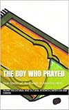 The Boy Who Prayed (True Stories of the Friends of Almighty Allah Book 1)