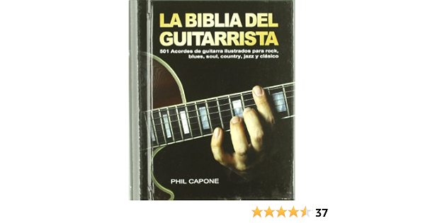 Amazon.com: La biblia del guitarrista: 501 acordes de guitarra ilustrados  para rock, blues, soul, country, jazz y clásico (Spanish Edition):  9788415053125: Capone, Phil, Garibay Morales, Luis Gerardo: Libros