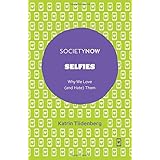 Selfies: Why We Love (and Hate) Them (SocietyNow)