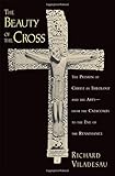 The Beauty of the Cross: The Passion of Christ in Theology and the Arts from the Catacombs to the Eve of the Renaissance