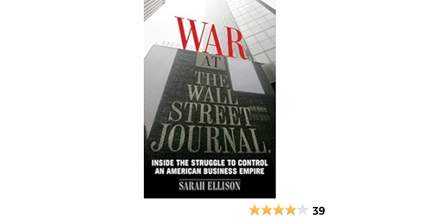 War At The Wall Street Journal Inside The Struggle To Control An American Business Empire Ellison Sarah 9780547152431 Amazon Com Books