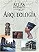 Atlas histórico de la arqueología (Atlas históricos) by 