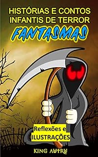 Livro HISTÓRIAS E CONTOS INFANTIS DE TERROR: Reflexões para Crianças e ILUSTRAÇÕES DE FANTASMAS