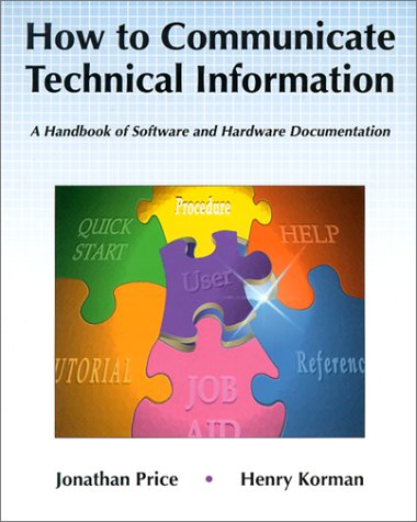 How to Communicate Technical Information: A Handbook of Software and Hardware Documentation by Jonathan Price, Henry Korman