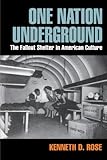 One Nation Underground: The Fallout Shelter in American Culture (American History and Culture)