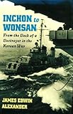 Inchon to Wonsan: From the Deck of a Destroyer in the Korean War by 