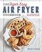 The Super Easy Air Fryer Cookbook: Crave-Worthy Recipes for Healthier Fried Favorites by Brandi Crawford
