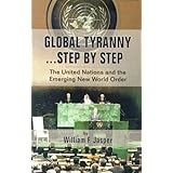 Global Tyranny...Step by Step: The United Nations and the Emerging New World Order