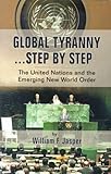 Global Tyranny...Step by Step: The United Nations and the Emerging New World Order