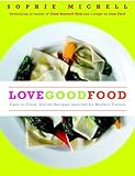 Love Good Food: Easy-to-Cook, Stylish Recipes Inspired by Modern Flavors by 