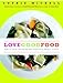 Love Good Food: Easy-to-Cook, Stylish Recipes Inspired by Modern Flavors by 