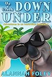 Up a Creek Down Under: Adventures in an Australian Homeland (Travels Down Under Book 2) by Alannah Foley