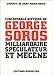 l'incroyable histoire de georges soros, milliardaire, speculateur et mecene by 