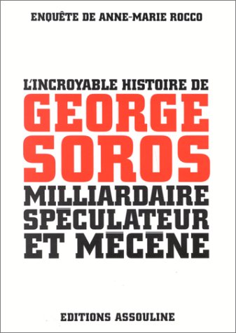 l'incroyable histoire de georges soros, milliardaire, speculateur et mecene by Anne-Marie Rocco (Paperback)
