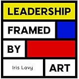 Leadership Framed by Art: Business &amp; Management Skills