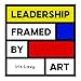 Leadership Framed by Art: Business & Management Skills by Iris Lavy