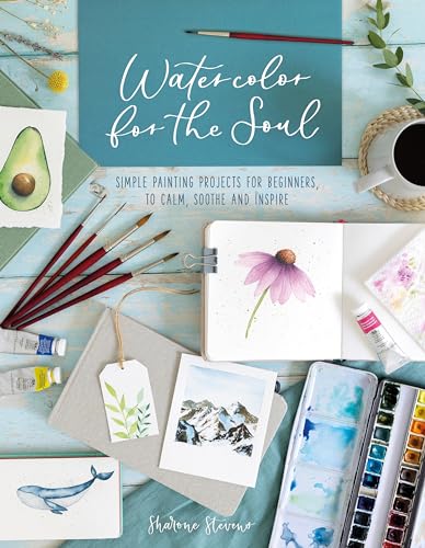 Watercolor for the Soul: Simple Painting Projects for Beginners, to Calm, Soothe and Inspire (English Edition)