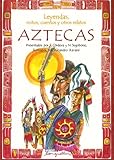 Leyendas, Mitos, Cuentos Y Otros Relatos Aztecas / Legends, Myths, Stories and other Azteacas Narrat by