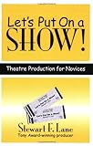 Let's Put on a Show!: Theatre Production for Novices (Applause Books)