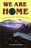 We Are Home : Spirituality of the Environment, Jung, Shannon, 0809133644