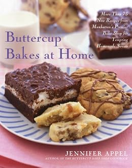 Buttercup Bakes at Home: More Than 75 New Recipes from Manhattan's Premier Bake Shop for Tempting Homemade Sweets by [Appel, Jennifer]