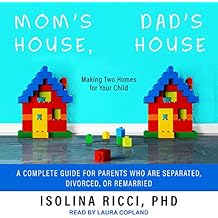 A Complete Guide for Parents Who Are Separated, Divorced, or Remarried - Isolina Ricci PhD