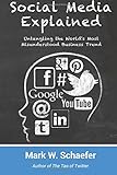 Social Media Explained: Untangling the World's Most Misunderstood Business Trend