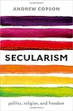 Andrew Copson, "Secularism: Politics, Religion, and Freedom" (Oxford UP, 2017)