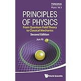Principles of Physics: From Quantum Field Theory To Classical Mechanics (Tsinghua Report and Review in Physics)