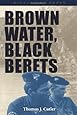 Brown Water, Black Berets: Coastal and Riverine Warfare in Vietnam (Bluejacket Books)