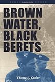 Brown Water, Black Berets: Coastal and Riverine Warfare in Vietnam (Bluejacket Books) by