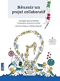 Réussir un projet collaboratif : 40 étapes avec la méthode