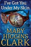 Front cover for the book I've Got You Under My Skin: A Novel by Mary Higgins Clark