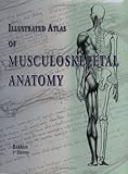 Illustrated Atlas of Musculoskeletal Anatomy, Barron, Patrick, 0971192626