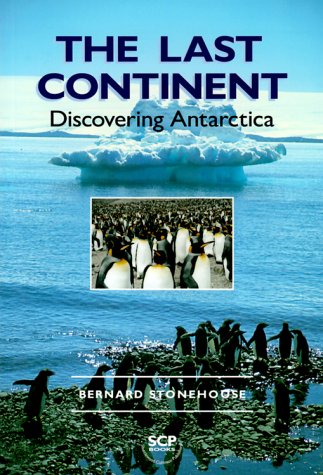 The Last Continent: Discovering Antarctica by Bernard Stonehouse