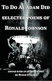 To Do as Adam Did : Selected Poems of Ronald Johnson, Johnson, Ronald, 1584980044