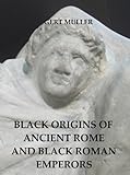 Black Origins of Ancient Rome and Black Roman Emperors