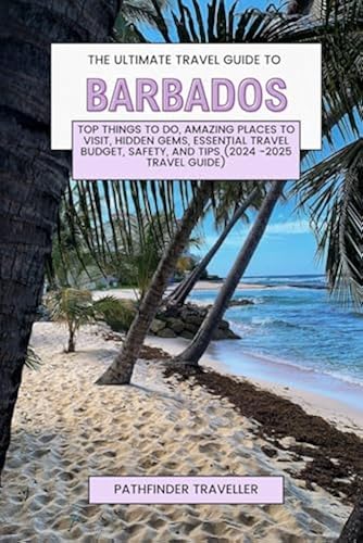THE ULTIMATE TRAVEL GUIDE TO BARBADOS: Top Things to Do, Amazing Places ...