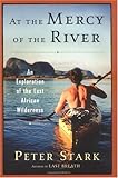 Front cover for the book At the Mercy of the River: An Exploration of the Last African Wilderness by Peter Stark