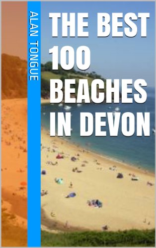 The Best 100 Beaches in Devon (The Best UK Beaches Book 2)