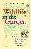 Front cover for the book Wildlife in the Garden: How to Live in Harmony With Deer, Raccoons, Rabbits, Crows, and Other Pesky Creatures by Gene Logsdon