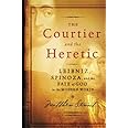 The Courtier and the Heretic: Leibniz, Spinoza, and the Fate of God in the Modern World