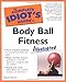 The Complete Idiot's Guide to Body Ball Fitness Illustrated by Karon Karter