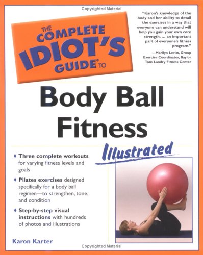 The Complete Idiot's Guide to Body Ball Fitness Illustrated by Karon Karter