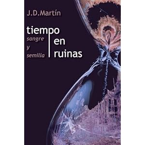 Tiempo en ruinas; Sangre y Semilla (Volume 1) (Spanish Edition)