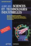 Guide des sciences et technologies industrielles. Dessin industriel et graphes, matÃƒÂ©riaux, ÃƒÂ©lÃƒÂ©ments de construction, ÃƒÂ©conomie et organisation d'entreprise, automatisme by 