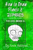 How to Draw Plants and Zombies for Kids (Book 1): How to Draw Video Game Characters Step by Step (Dr