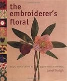 The Embroiderer's Floral : Designs, Stitches and Motifs for Popular Flowers in Embroidery by 