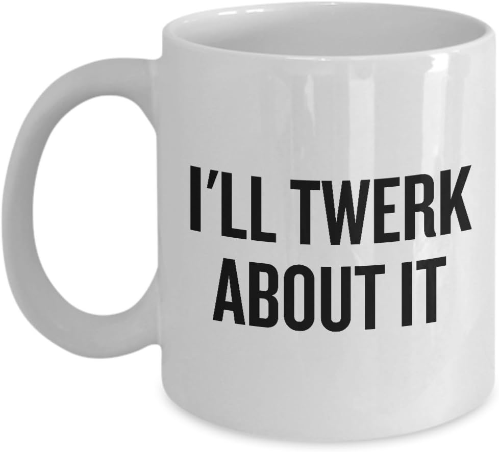 Funny Twerk Mug Twerking Gift I'll Twerk About It