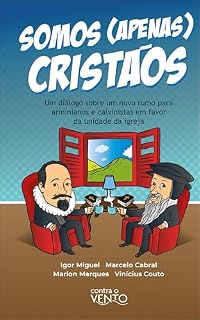 Livro Somos apenas cristãos: Um diálogo sobre um novo rumo para arminianos e calvinistas em favor da unidade da igreja